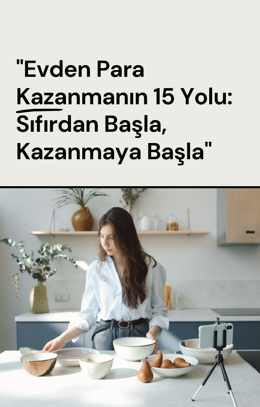 "Evden Para Kazanmanın 15 Yolu: Sıfırdan Başla, Kazanmaya Başla"